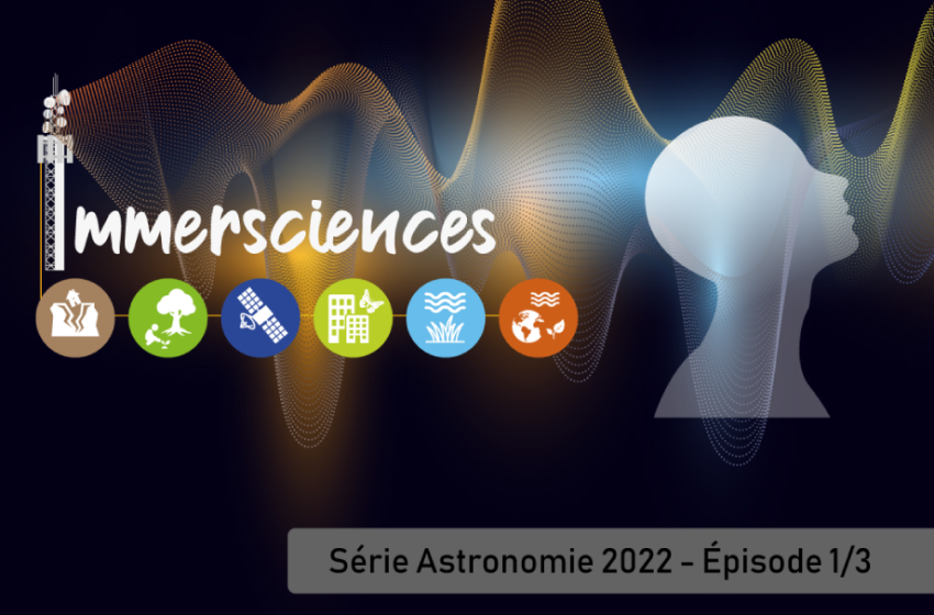 Immerscences série Astronomie 2022 - 1/3