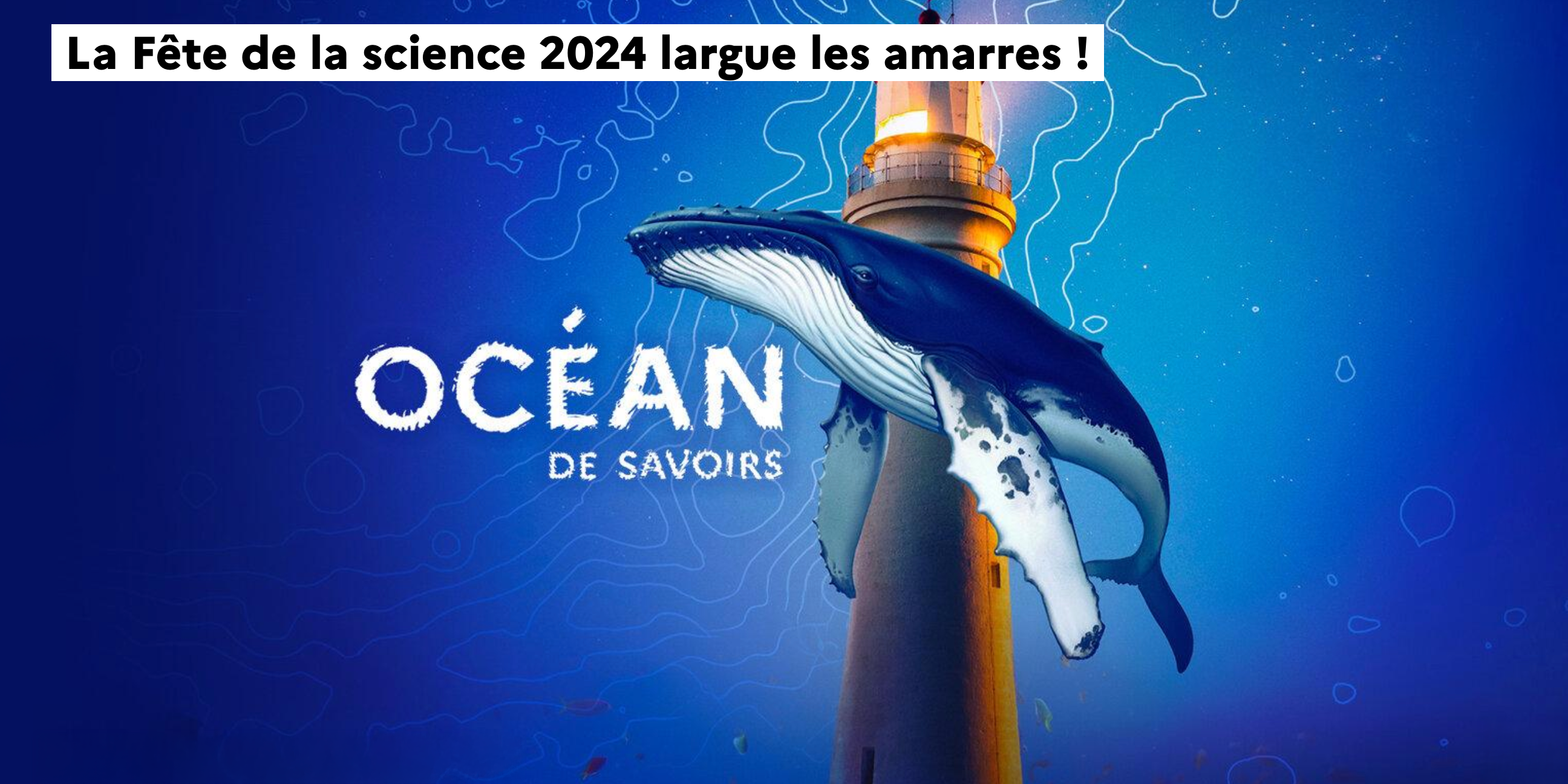 Fête de la science 2024 : océan de savoirs